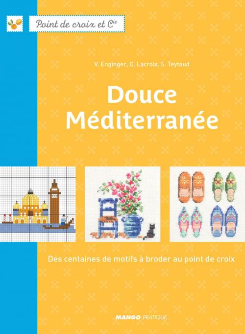 Cover of the book Douce Méditerranée by Véronique Enginger, Sylvie Teytaud, Corinne Lacroix, Mango