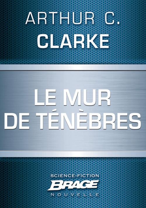 Cover of the book Le Mur de ténèbres by Arthur C. Clarke, Bragelonne