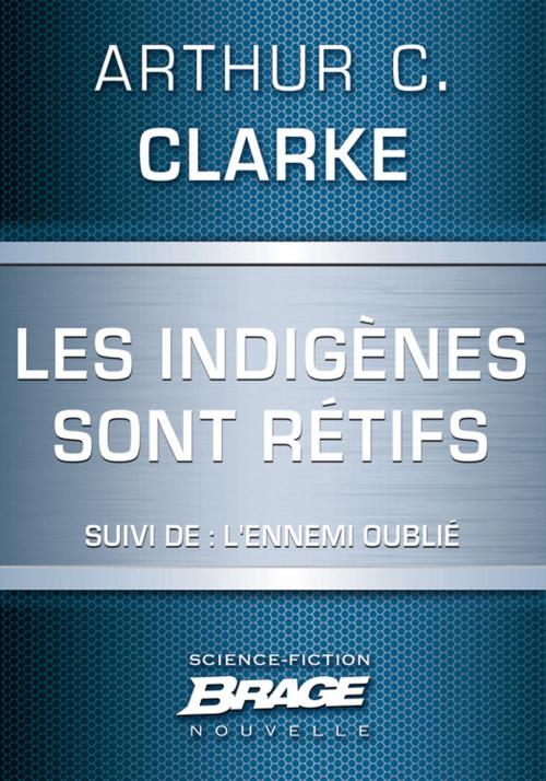Cover of the book Les indigènes sont rétifs (suivi de) L'Ennemi oublié by Arthur C. Clarke, Bragelonne