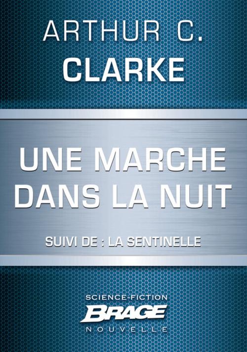 Cover of the book Une marche dans la nuit (suivi de) La Sentinelle by Arthur C. Clarke, Bragelonne