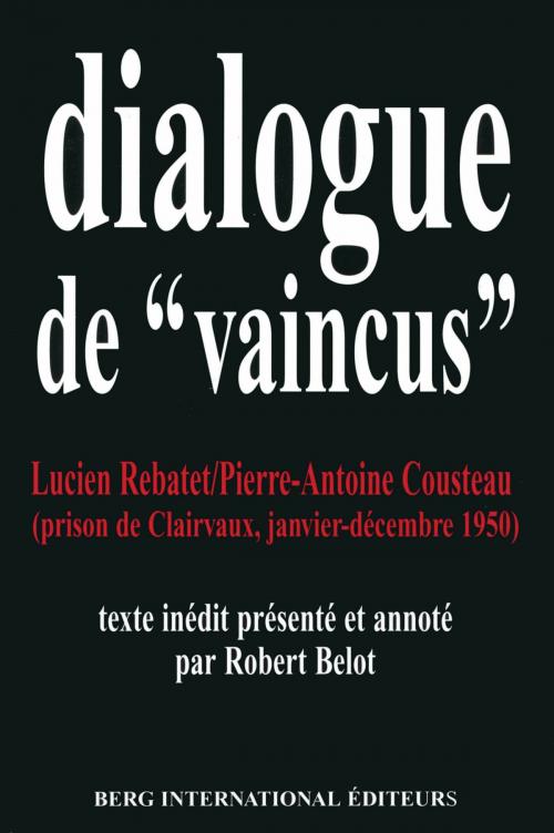 Cover of the book Dialogues de "vaincus" by Pierre-Antoine COUSTEAU, Lucien REBATET, Univers Poche