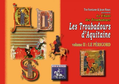 Cover of the book Les Troubadours d'Aquitaine by Jean Roux, Ensemble Tre Fontane, Editions des Régionalismes