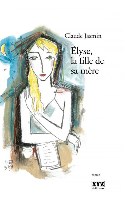 Cover of the book Élyse, la fille de sa mère by Claude Jasmin, Éditions XYZ