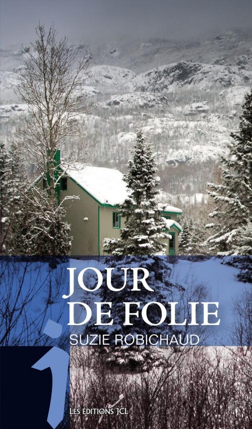 Cover of the book Jour de folie by Suzie Robichaud, Éditions JCL
