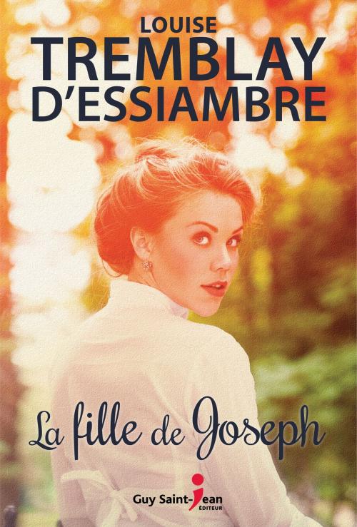 Cover of the book La fille de Joseph by Louise Tremblay d'Essiambre, Guy Saint-Jean Editeur