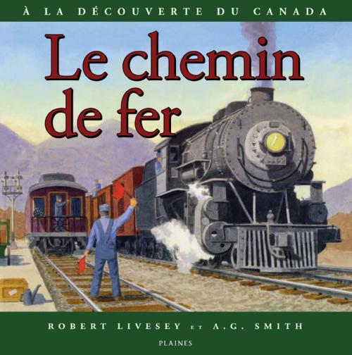 Cover of the book chemin de fer, Le by Robert Livesey, A.G. Smith, Joanne Therrien, Huguette Le Gall, Éditions des Plaines