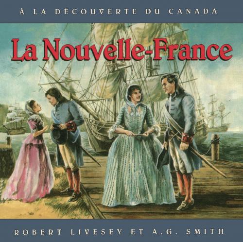 Cover of the book Nouvelle-France,La by Robert Livesey, A.G. Smith, Éditions des Plaines