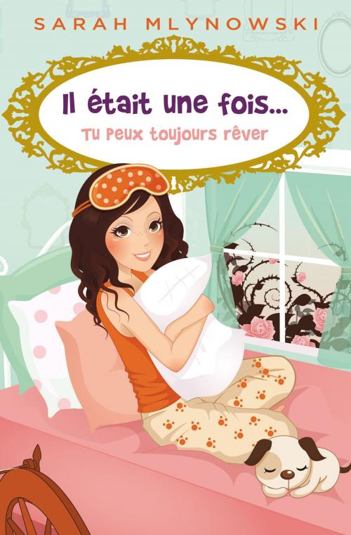 Cover of the book Il était une fois... Tu peux toujours rêver by Sarah Mlynowski, Éditions AdA
