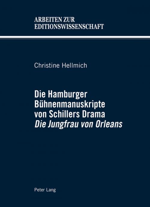 Cover of the book Die Hamburger Buehnenmanuskripte von Schillers Drama «Die Jungfrau von Orleans» by Christine Hellmich, Peter Lang
