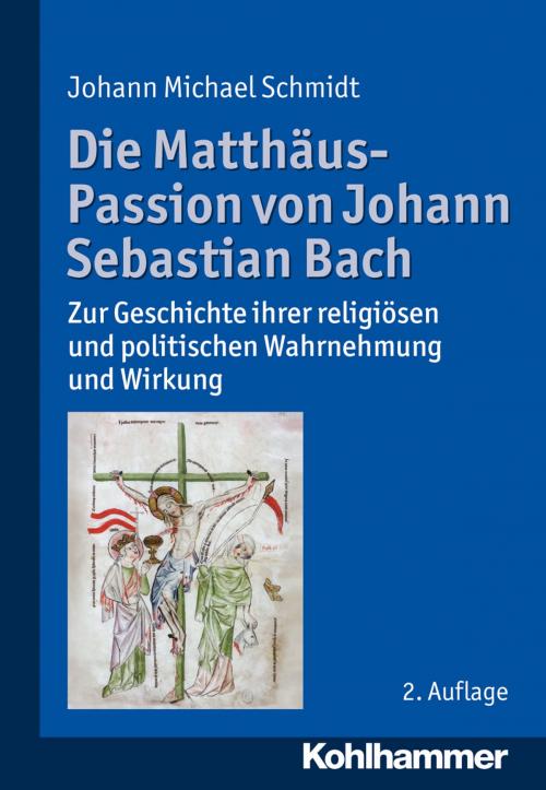 Cover of the book Die Matthäus-Passion von Johann Sebastian Bach by Johann Michael Schmidt, Kohlhammer Verlag