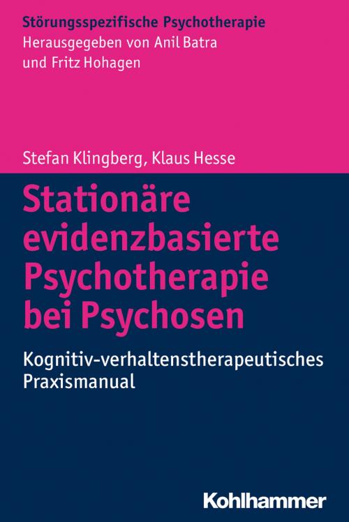Cover of the book Stationäre evidenzbasierte Psychotherapie bei Psychosen by Stefan Klingberg, Klaus Hesse, Anil Batra, Fritz Hohagen, Kohlhammer Verlag