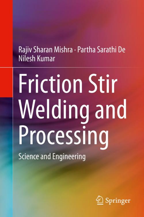 Cover of the book Friction Stir Welding and Processing by Rajiv Sharan Mishra, Partha Sarathi De, Nilesh Kumar, Springer International Publishing