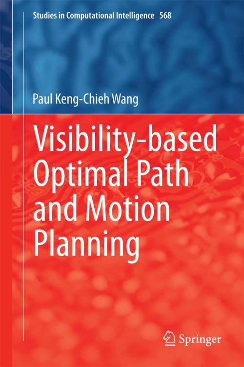 Cover of the book Visibility-based Optimal Path and Motion Planning by Paul Keng-Chieh Wang, Springer International Publishing