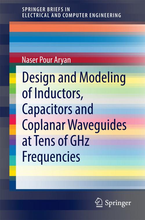 Cover of the book Design and Modeling of Inductors, Capacitors and Coplanar Waveguides at Tens of GHz Frequencies by Naser Pour Aryan, Springer International Publishing