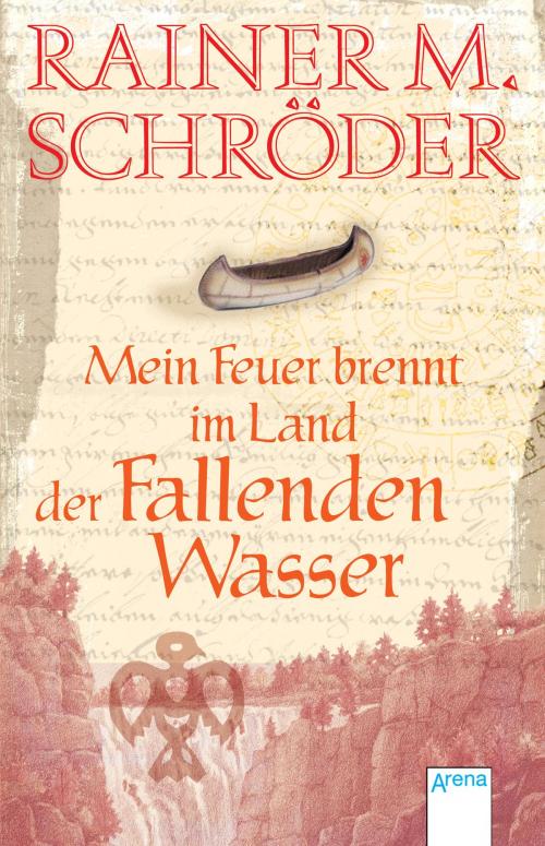 Cover of the book Mein Feuer brennt im Land der Fallenden Wasser by Rainer M. Schröder, Arena Verlag