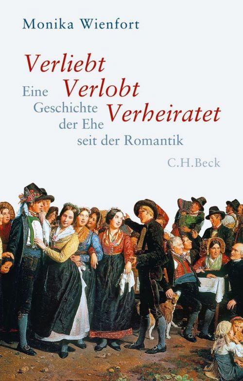 Cover of the book Verliebt, Verlobt, Verheiratet by Monika Wienfort, C.H.Beck