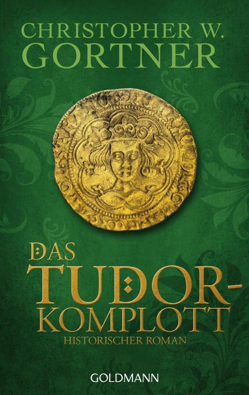 Cover of the book Das Tudor-Komplott by Christopher W. Gortner, Goldmann Verlag