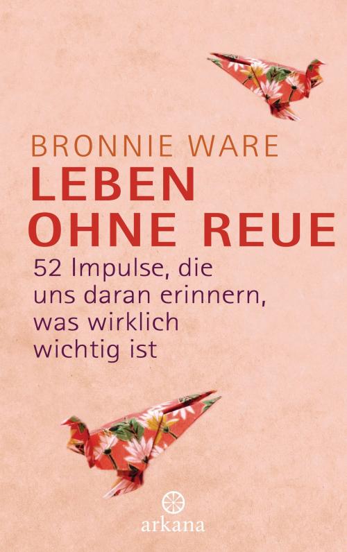 Cover of the book Leben ohne Reue by Bronnie Ware, Arkana