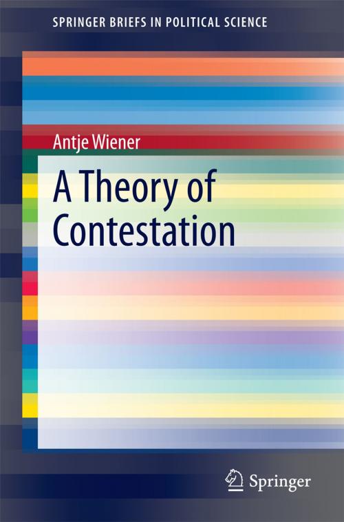 Cover of the book A Theory of Contestation by Antje Wiener, Springer Berlin Heidelberg