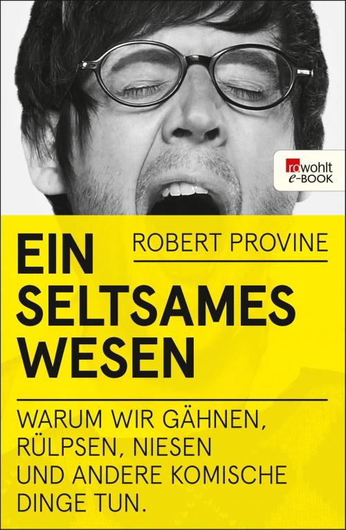 Cover of the book Ein seltsames Wesen by Robert Provine, Rowohlt E-Book
