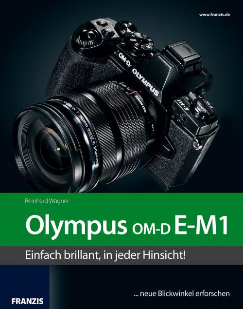 Cover of the book Kamerabuch Olympus OM-D E-M1 by Reinhard Wagner, Franzis Verlag