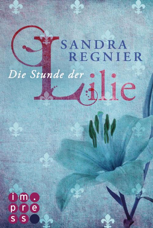 Cover of the book Die Lilien-Reihe 1: Die Stunde der Lilie by Sandra Regnier, Carlsen