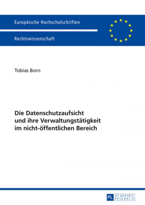 Cover of the book Die Datenschutzaufsicht und ihre Verwaltungstaetigkeit im nicht-oeffentlichen Bereich by Tobias Born, Peter Lang