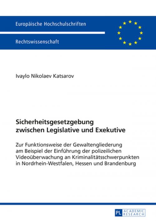 Cover of the book Sicherheitsgesetzgebung zwischen Legislative und Exekutive by Ivaylo Katsarov, Peter Lang