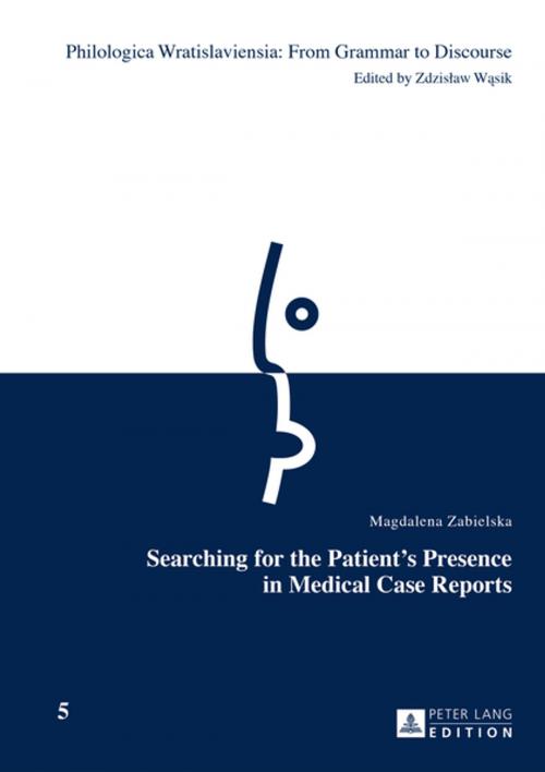 Cover of the book Searching for the Patients Presence in Medical Case Reports by Magdalena Zabielska, Peter Lang
