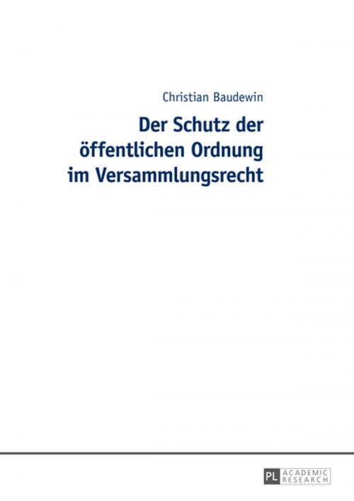 Cover of the book Der Schutz der oeffentlichen Ordnung im Versammlungsrecht by Christian Baudewin, Peter Lang