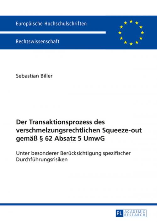 Cover of the book Der Transaktionsprozess des verschmelzungsrechtlichen Squeeze-out gemaeß § 62 Absatz 5 UmwG by Sebastian Biller, Peter Lang