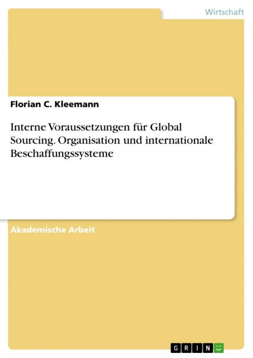 Cover of the book Interne Voraussetzungen für Global Sourcing. Organisation und internationale Beschaffungssysteme by Florian C. Kleemann, GRIN Verlag