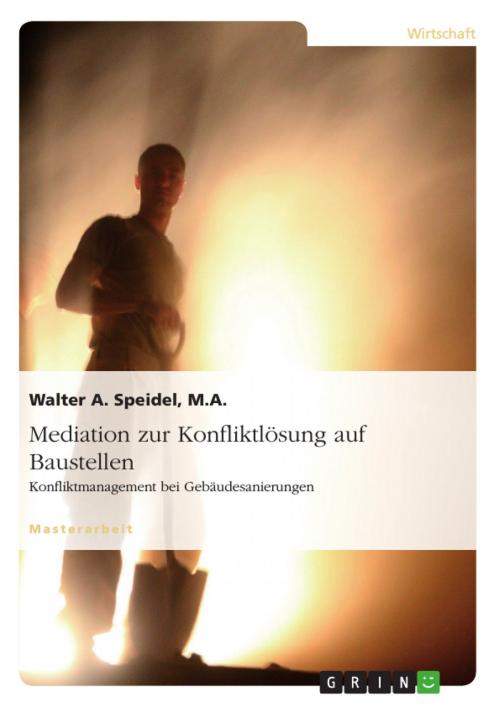 Cover of the book Mediation zur Konfliktlösung auf Baustellen. Konfliktmanagement bei Gebäudesanierungen by Walter A. Speidel, GRIN Verlag