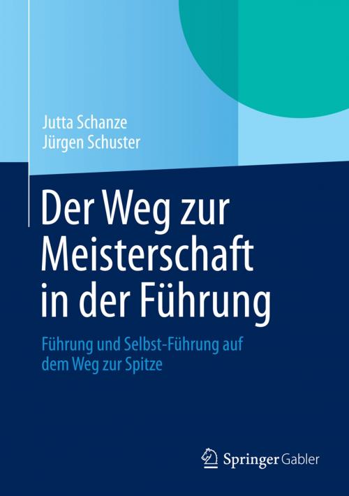 Cover of the book Der Weg zur Meisterschaft in der Führung by Jutta Schanze, Jürgen Schuster, Springer Fachmedien Wiesbaden