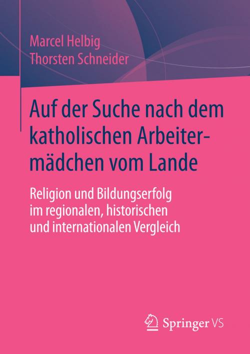 Cover of the book Auf der Suche nach dem katholischen Arbeitermädchen vom Lande by Marcel Helbig, Thorsten Schneider, Springer Fachmedien Wiesbaden