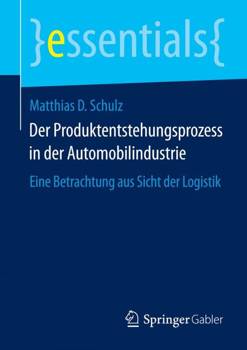 Cover of the book Der Produktentstehungsprozess in der Automobilindustrie by Matthias D. Schulz, Springer Fachmedien Wiesbaden