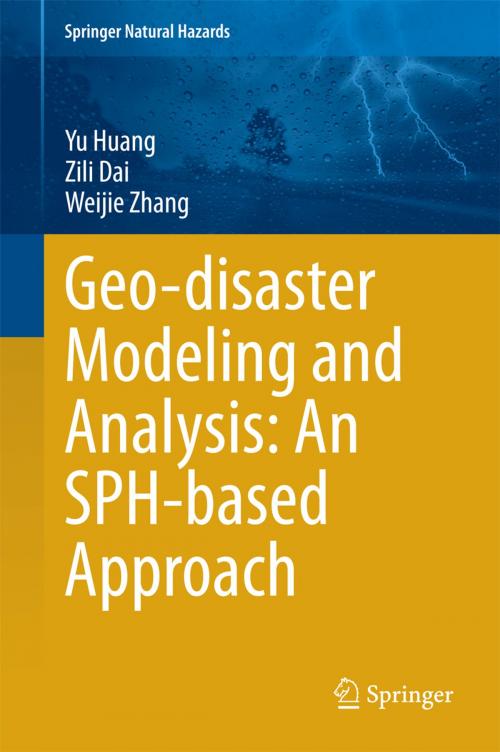 Cover of the book Geo-disaster Modeling and Analysis: An SPH-based Approach by Yu Huang, Zili Dai, Weijie Zhang, Springer Berlin Heidelberg