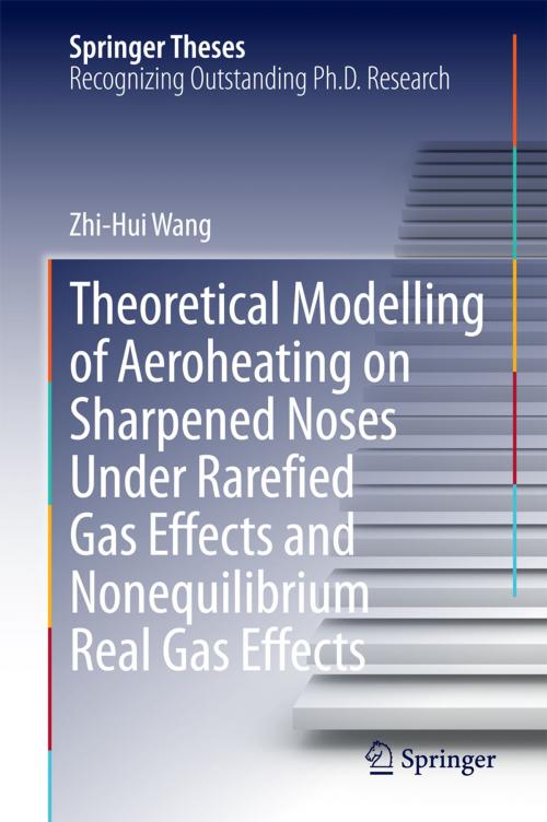 Cover of the book Theoretical Modelling of Aeroheating on Sharpened Noses Under Rarefied Gas Effects and Nonequilibrium Real Gas Effects by Zhi-Hui Wang, Springer Berlin Heidelberg
