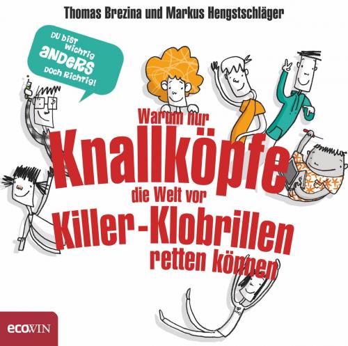 Cover of the book Warum nur Knallköpfe die Welt vor Killer-Klobrillen retten können by Thomas Brezina, Markus Hengstschläger, Ecowin