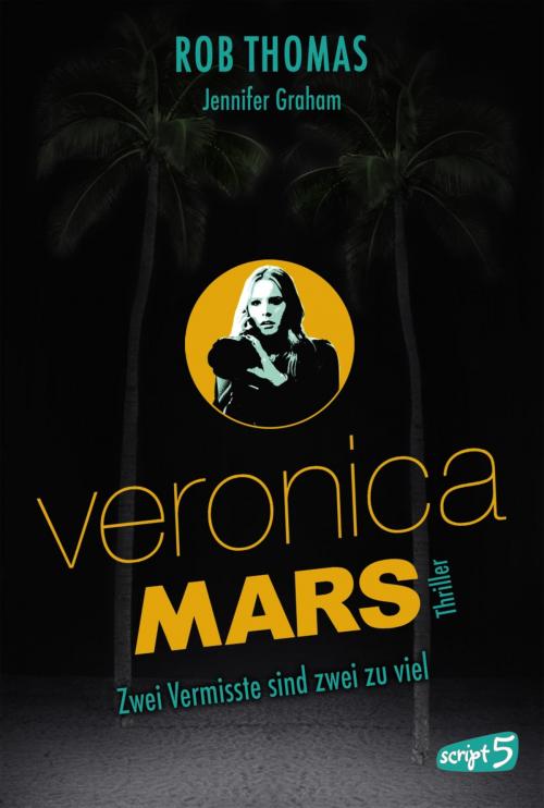 Cover of the book Veronica Mars - Zwei Vermisste sind zwei zu viel by Rob Thomas, Jennifer Graham, script5