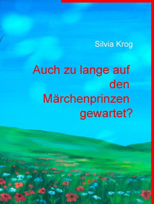 Cover of the book Auch zu lange auf den Märchenprinzen gewartet? by Silvia Krog, BoD E-Short