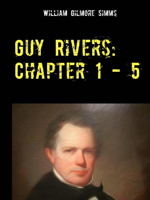 Cover of the book Guy Rivers: Chapter 1 - 5 by William Gilmore Simms, BoD E-Short