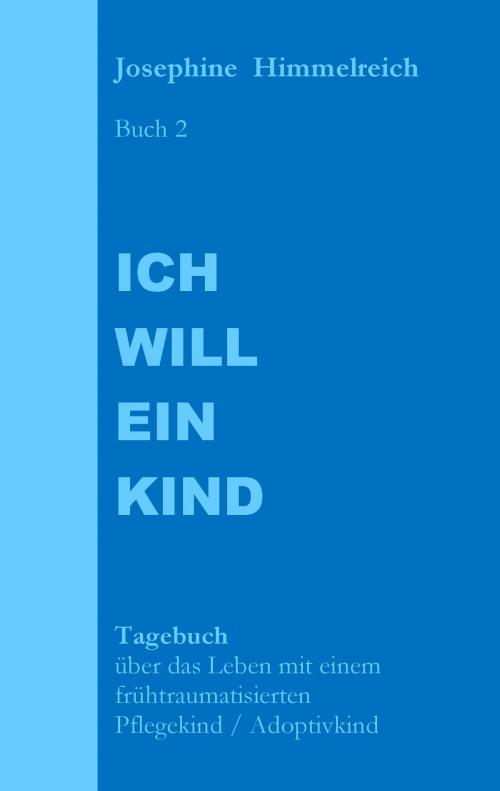 Cover of the book Ich will ein Kind by Josephine Himmelreich, Books on Demand