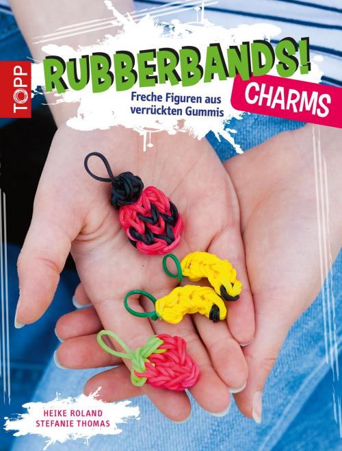 Cover of the book Rubberbands! Charms by Heike Roland, Stefanie Thomas, TOPP