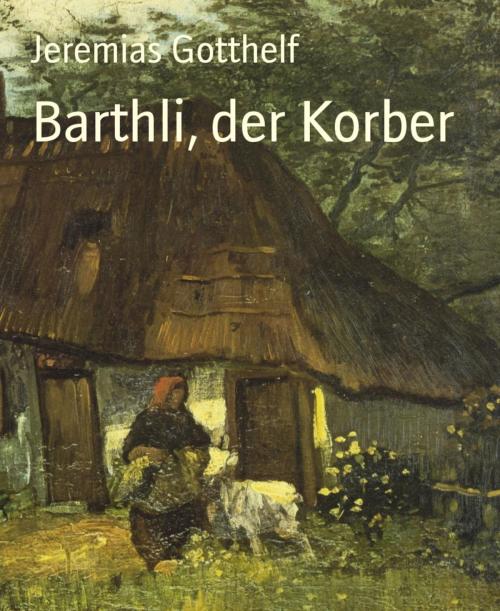 Cover of the book Barthli, der Korber by Jeremias Gotthelf, BookRix