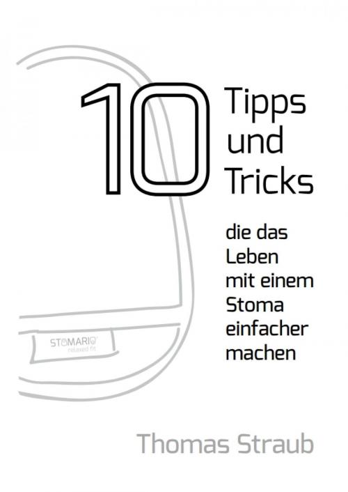 Cover of the book 10 Tipps, die das Leben mit einem Stoma einfacher machen by Thomas Straub, epubli