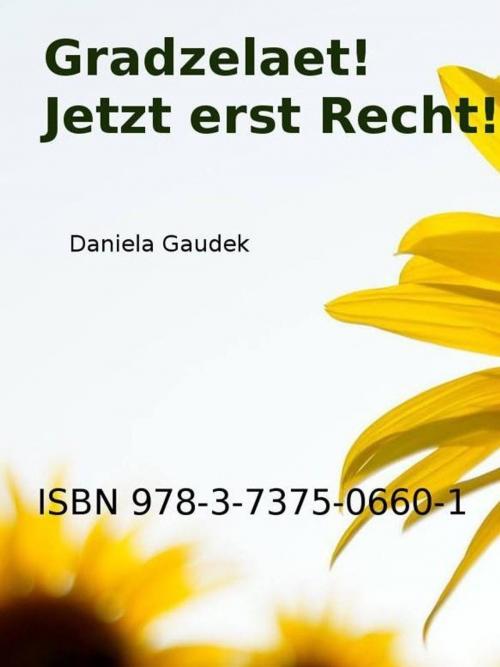 Cover of the book Gradzelaet Jetzt erst Recht! by Daniela Gaudek, epubli GmbH
