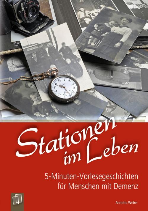 Cover of the book 5-Minuten-Vorlesegeschichten für Menschen mit Demenz: Stationen im Leben by Annette Weber, Verlag an der Ruhr