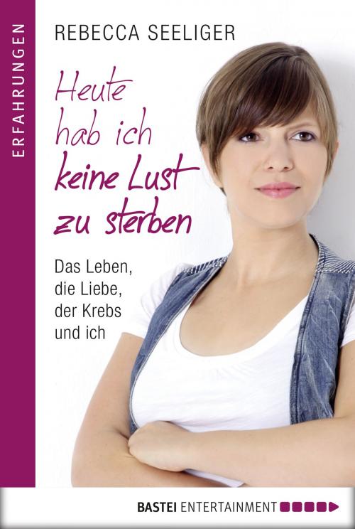 Cover of the book Heute hab ich keine Lust zu sterben by Rebecca Seeliger, Bastei Entertainment