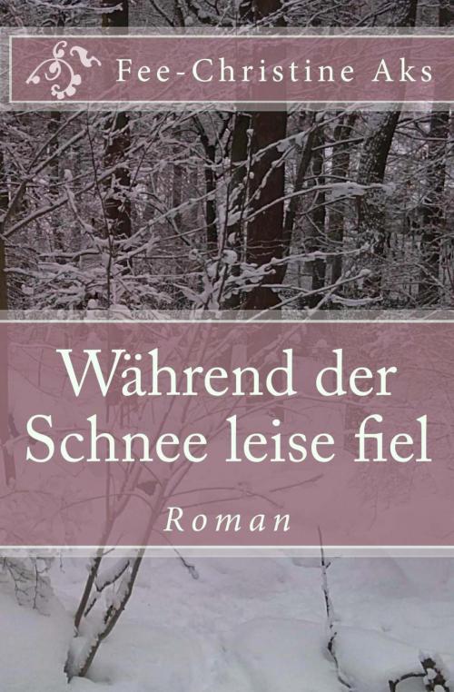Cover of the book Während der Schnee leise fiel by Fee-Christine Aks, neobooks